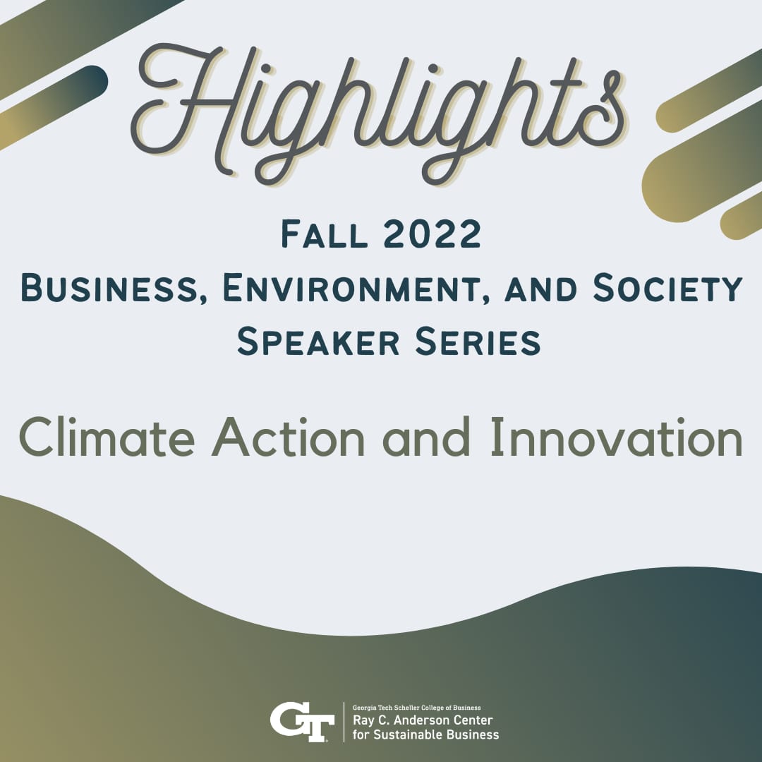 Highlights from the Fall 2022 Business, Environment, and Sustainability Speaker Series focusing on Climate Action and Innovation