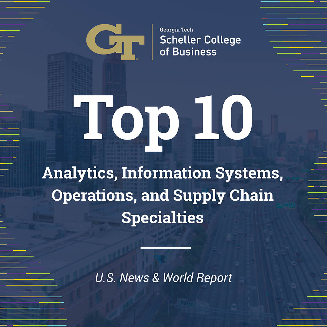 A blue graphic shows Georgia Tech Scheller as “Top 10 in Analytics, Information Systems, Operations, and Supply Chain - U.S. News & World Report” 